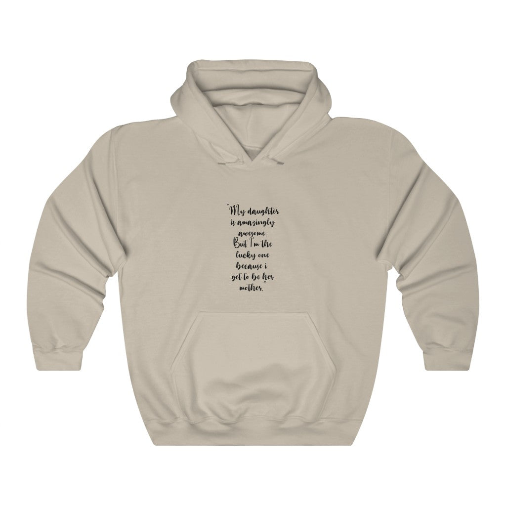 "My daughter is amazingly awesome. But I'm the lucky one because i get to be her mother." Unisex Heavy Blend™ Hooded Sweatshirt