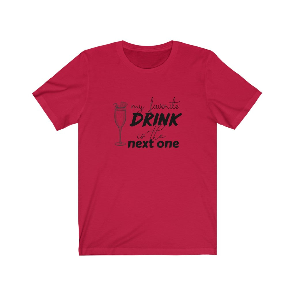 My Favorite Drink is the Next One Unisex Jersey Short Sleeve Tee