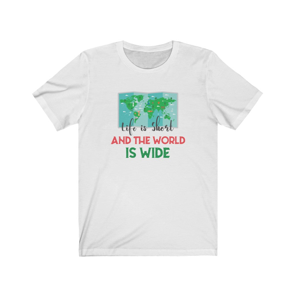 LIfe is Short and the World is Wide Unisex Jersey Short Sleeve Tee