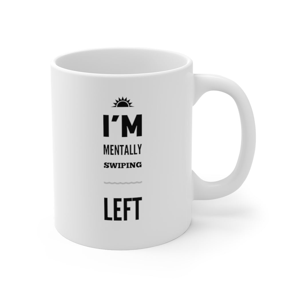 I'm Mentally Swiping Left Funny Quotes Sayings Coffee Mug 11oz