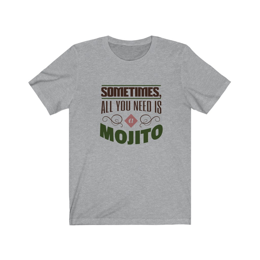Sometimes , All You Need is a Mojito Unisex Jersey Short Sleeve Tee