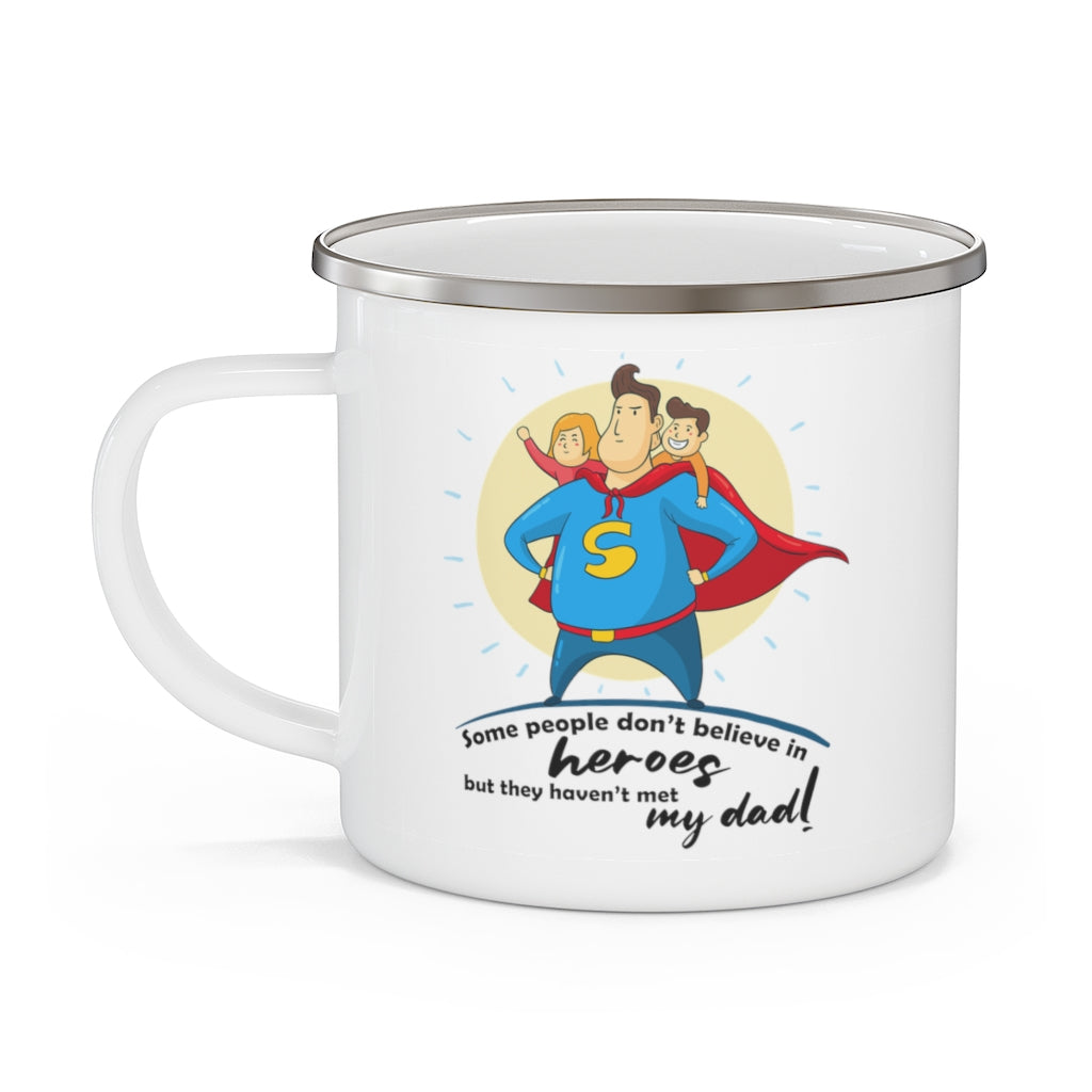 Some People Don't Believe in Heroes but They Haven't Met My Dad Father's Day Enamel Camping Mug