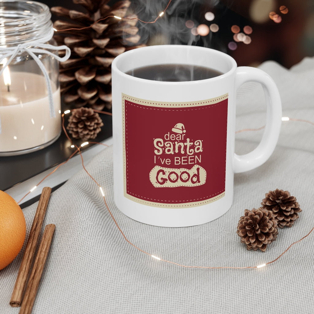 Dear Santa, I've Been Good Christmas Holiday Mug 11oz