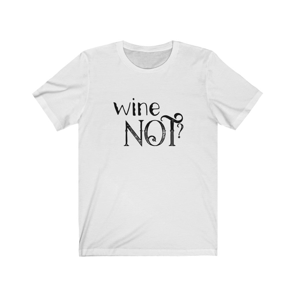 Wine Not? Unisex Jersey Short Sleeve Tee
