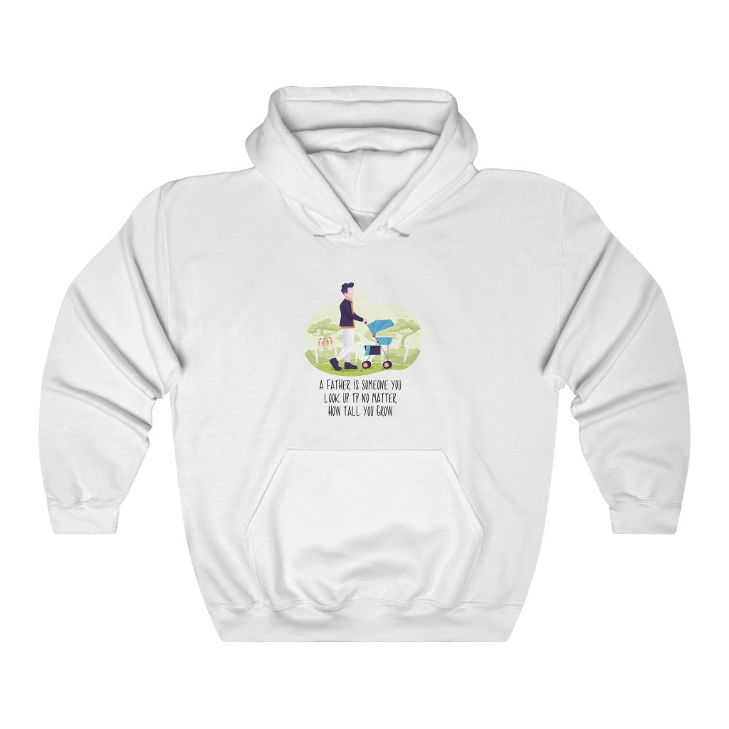 A FATHER IS SOMEONE YOU LOOK UP TO NO MATTER HOW TALL YOU GROW Unisex Heavy Blend™ Hooded Sweatshirt