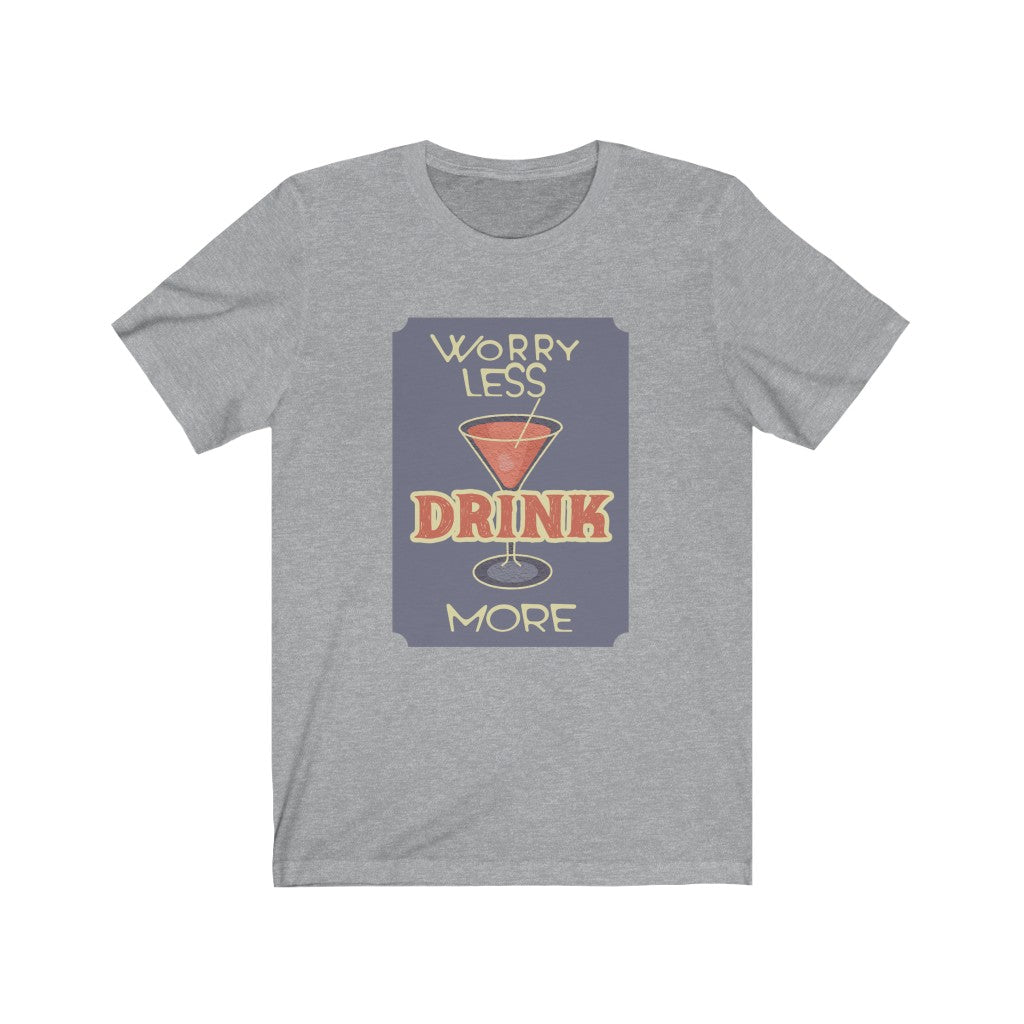 Worry Less Drink More Unisex Jersey Short Sleeve Tee