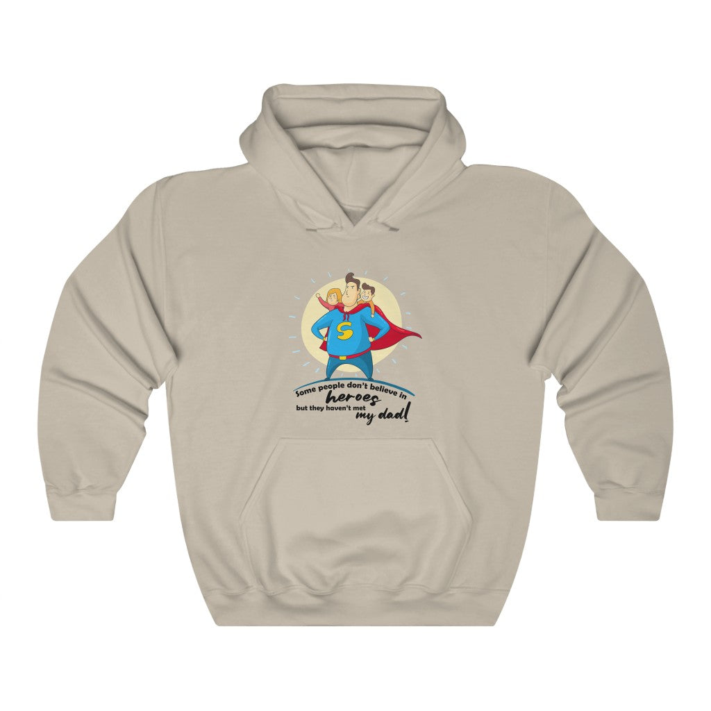 Some people don't believe in heroes but they haven't met my dad! Unisex Heavy Blend™ Hooded Sweatshirt