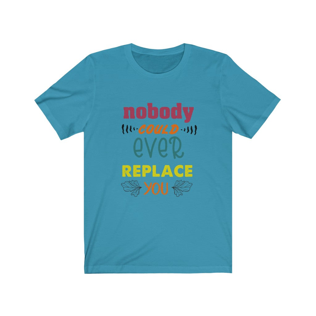 Nobody Could Ever Replace You Couple's Unisex Jersey Short Sleeve Tee
