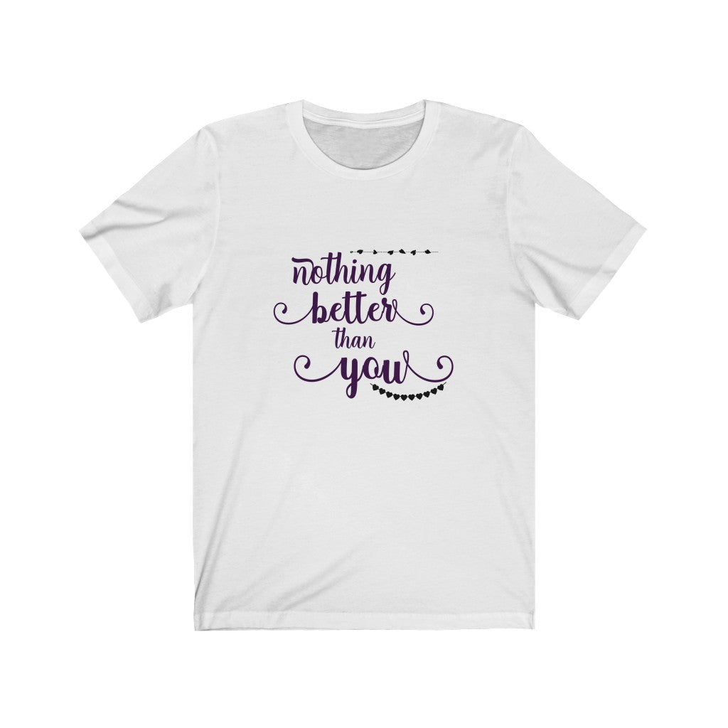 Nothing Better Than You Love Unisex Jersey Short Sleeve Tee