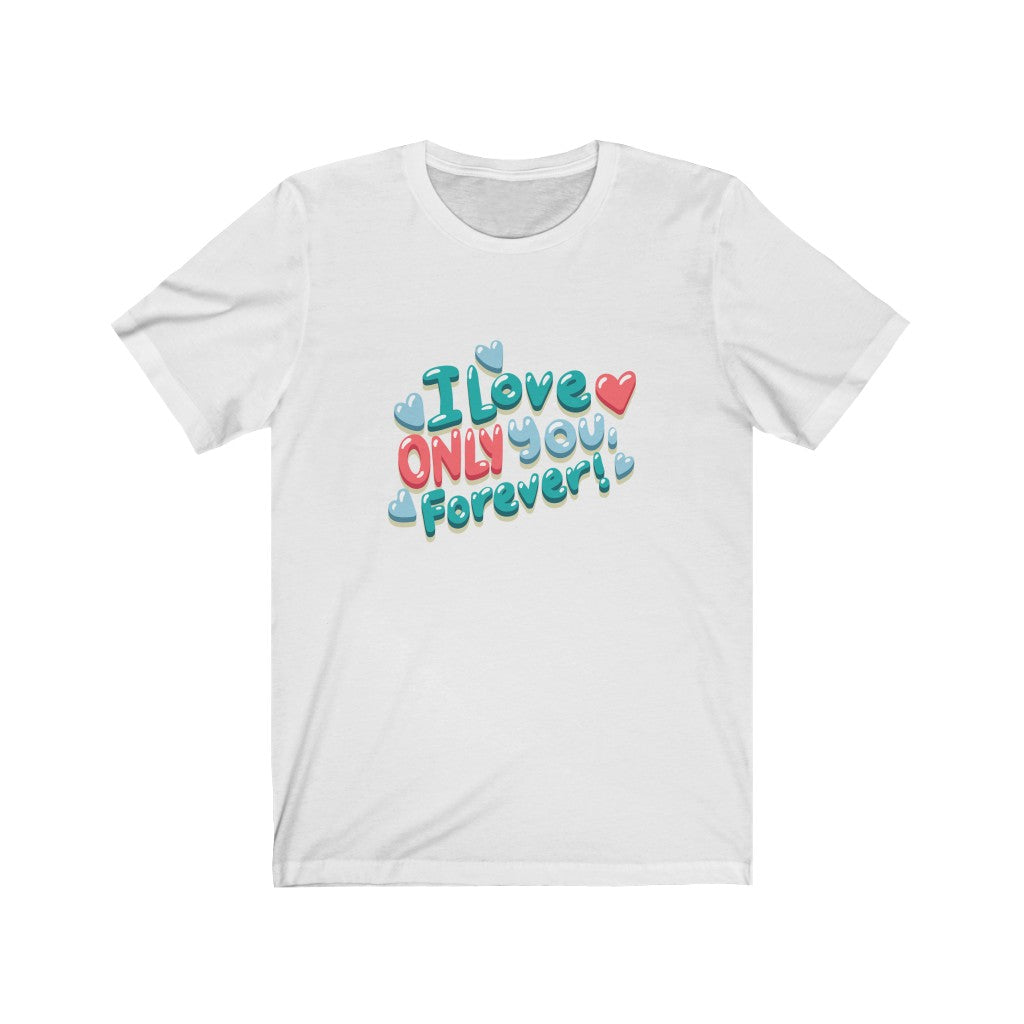 I Love Only You Forever Couple Unisex Jersey Short Sleeve Tee