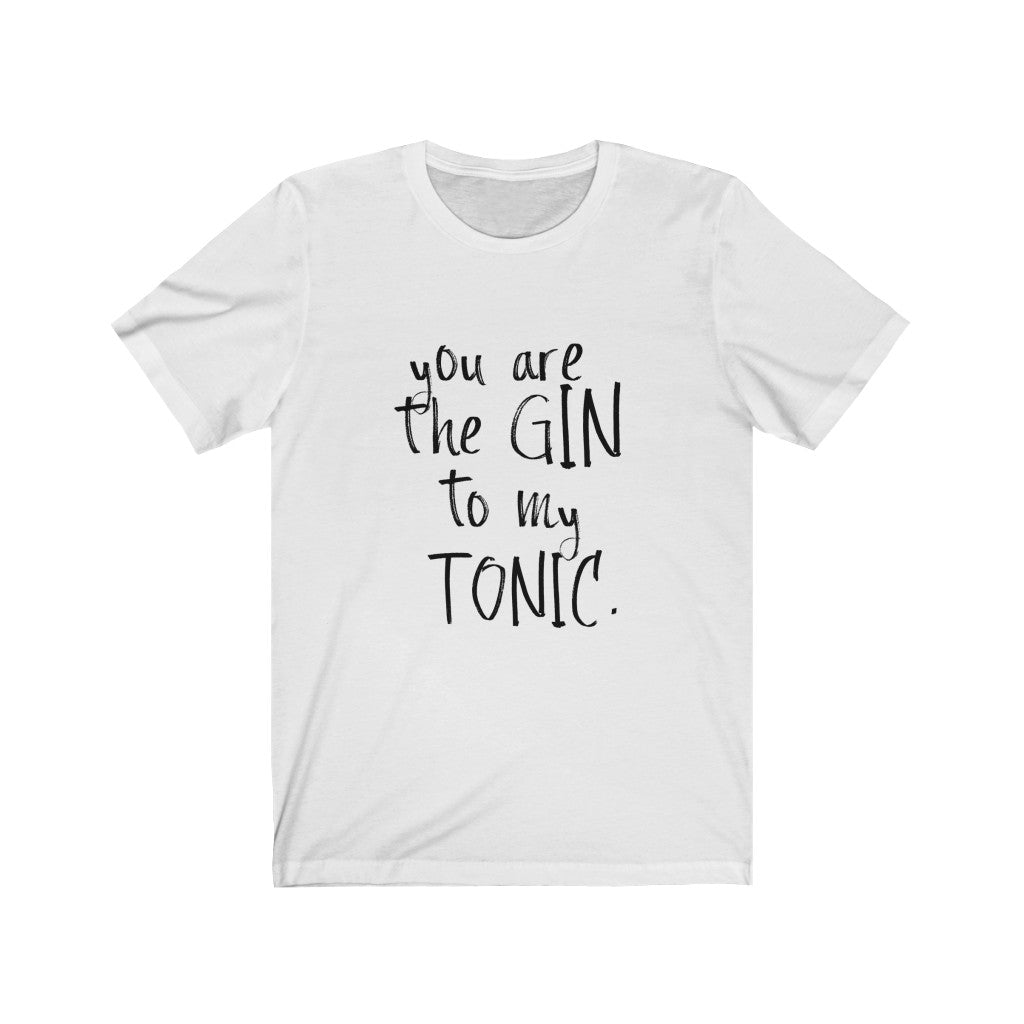 You Are The Gin To My Tonic Unisex Jersey Short Sleeve Tee