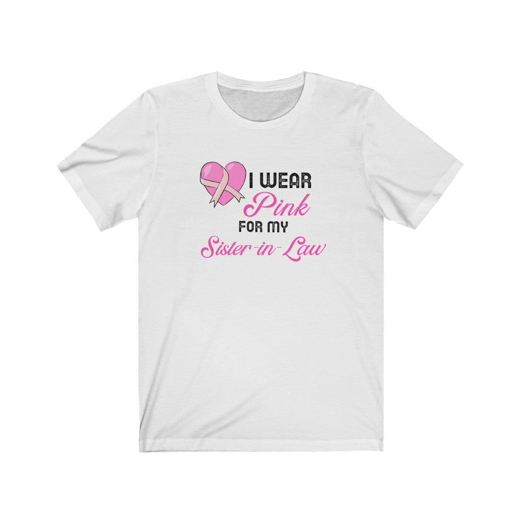 I Wear Pink for My Sister-in-Law Breast Cancer Awareness Unisex Jersey Short Sleeve Tee