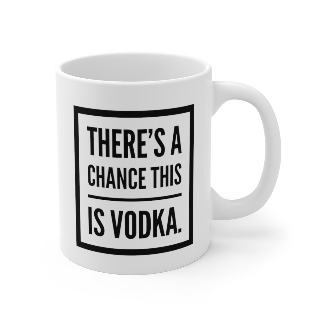 There's a Chance This is Vodka Funny Quotes Sayings Coffee Mug 11oz