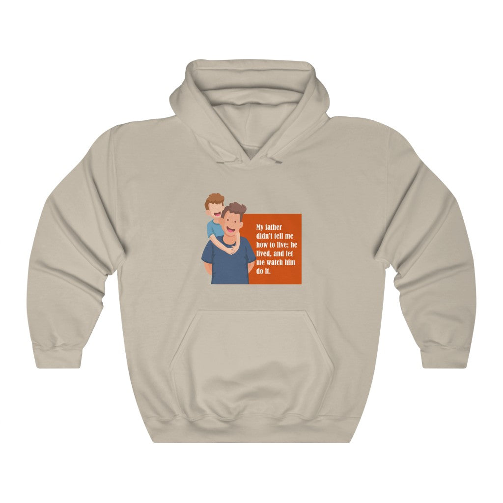 My father didn't tell me how to live; he lived, and let me watch him do it. Unisex Heavy Blend™ Hooded Sweatshirt