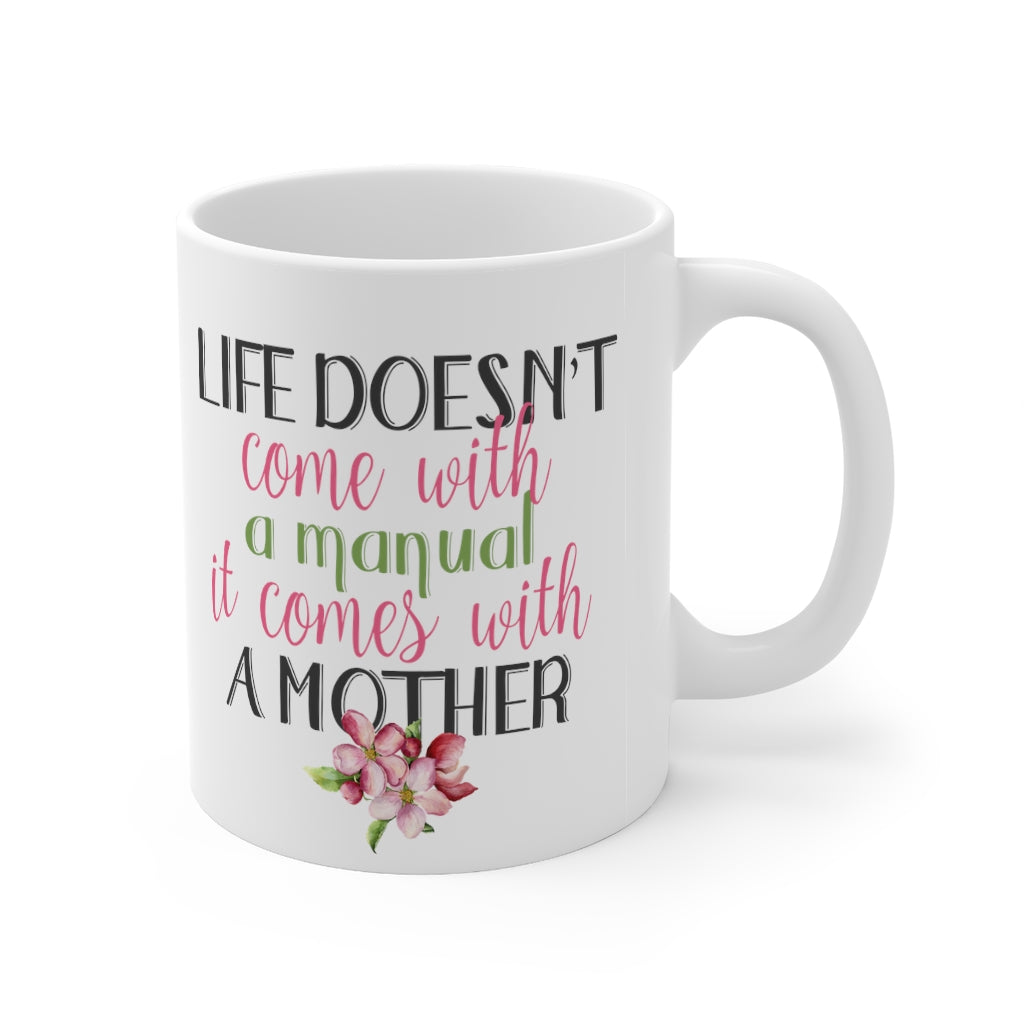 Life Doesn't Come with a Manual it Comes with a Mother Mug 11oz
