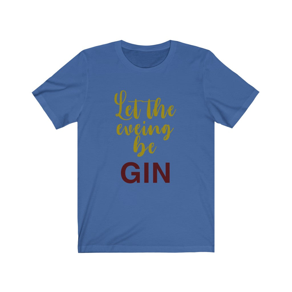 Let the Evening Be Gin Unisex Jersey Short Sleeve Tee