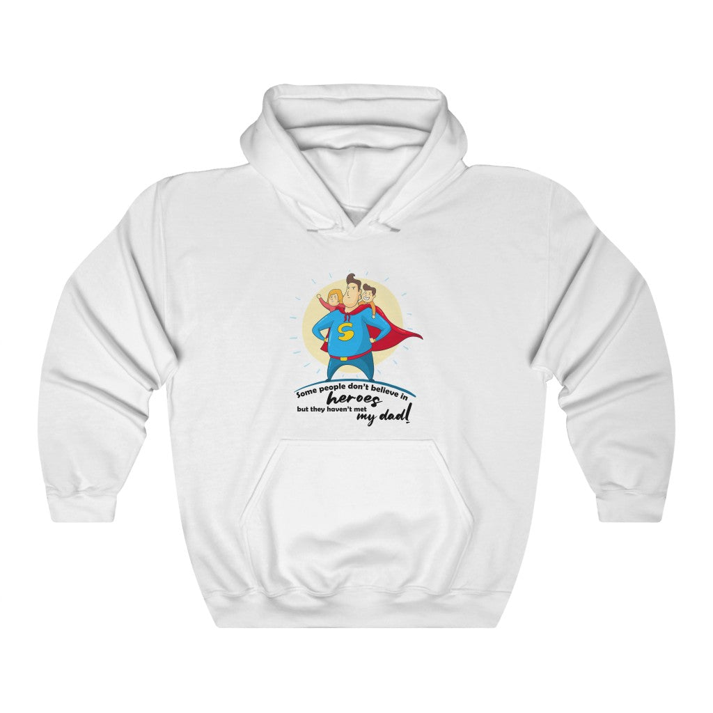 Some people don't believe in heroes but they haven't met my dad! Unisex Heavy Blend™ Hooded Sweatshirt