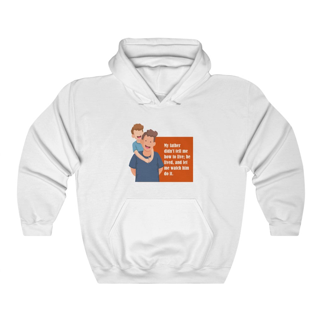 My father didn't tell me how to live; he lived, and let me watch him do it. Unisex Heavy Blend™ Hooded Sweatshirt