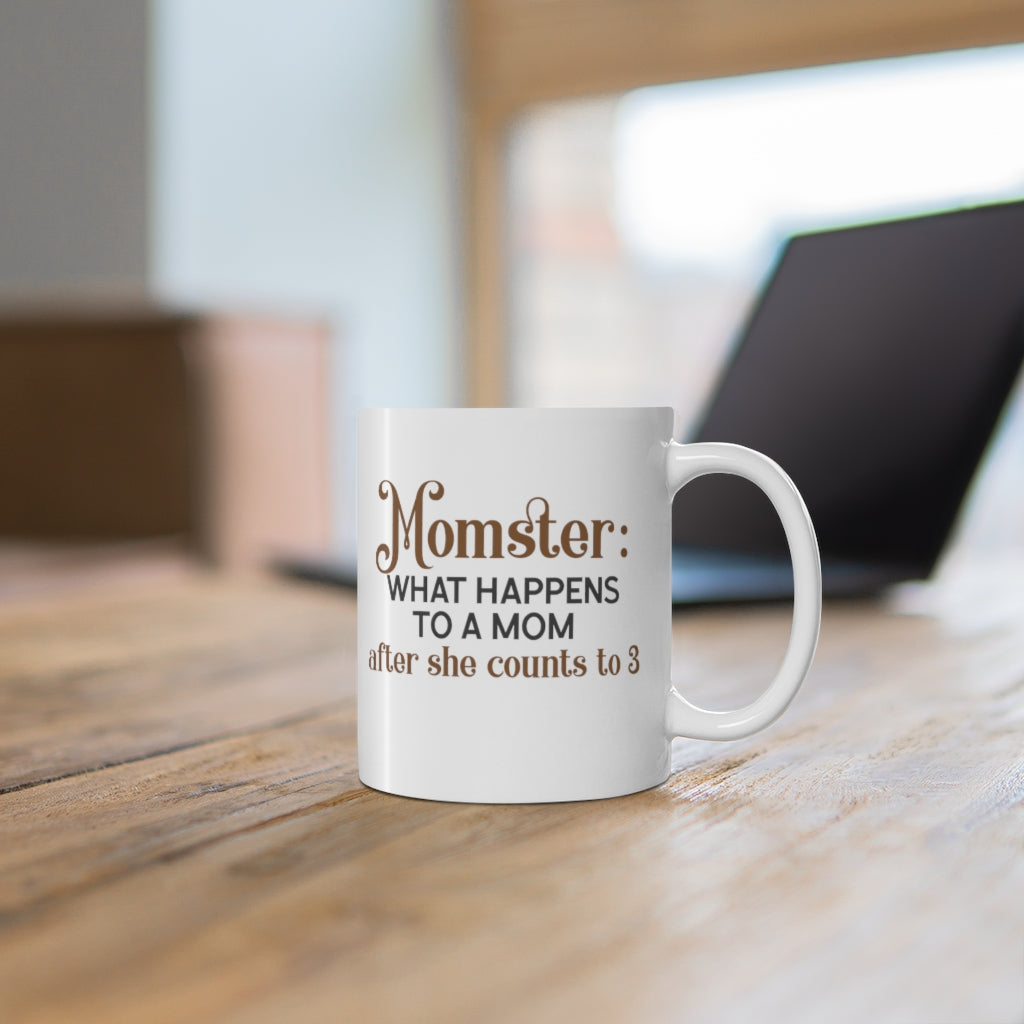 Momster: What Happens to a Mom when She Counts to 3 Mug 11oz