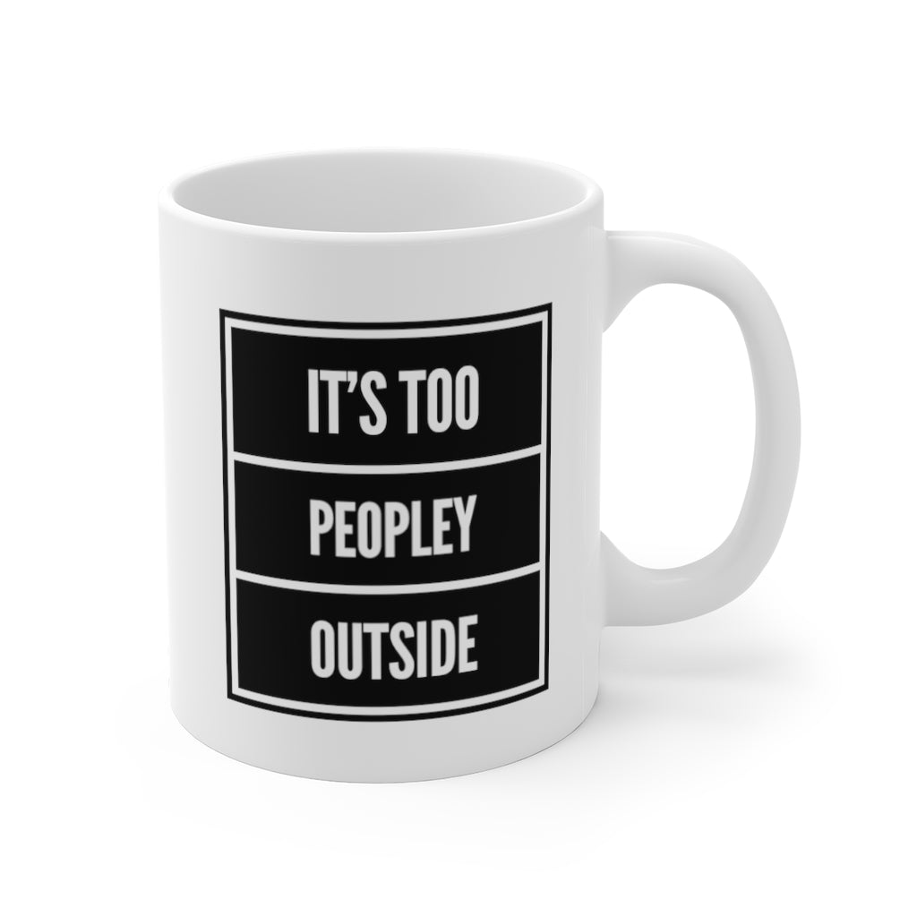 It's Too Peopley Outside Funny Quotes Sayings Coffee Mug 11 oz