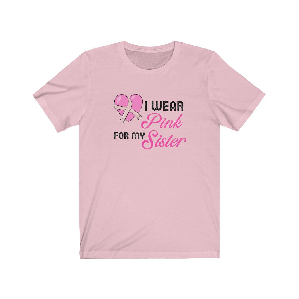 I Wear Pink for My Sister Breast Cancer Awareness Unisex Jersey Short Sleeve Tee