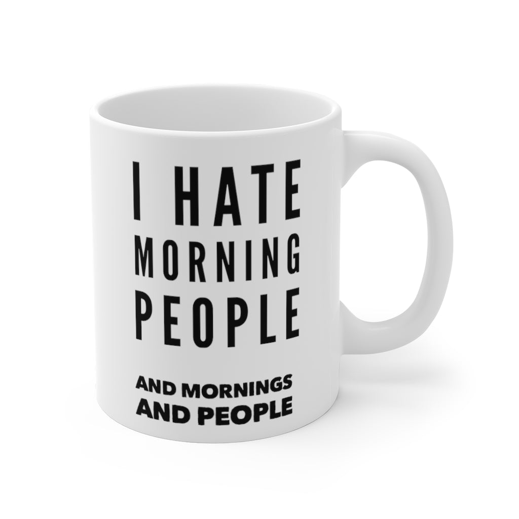 I Hate Morning People and Mornings and People Funny Quotes Sayings Coffee Mug 11oz