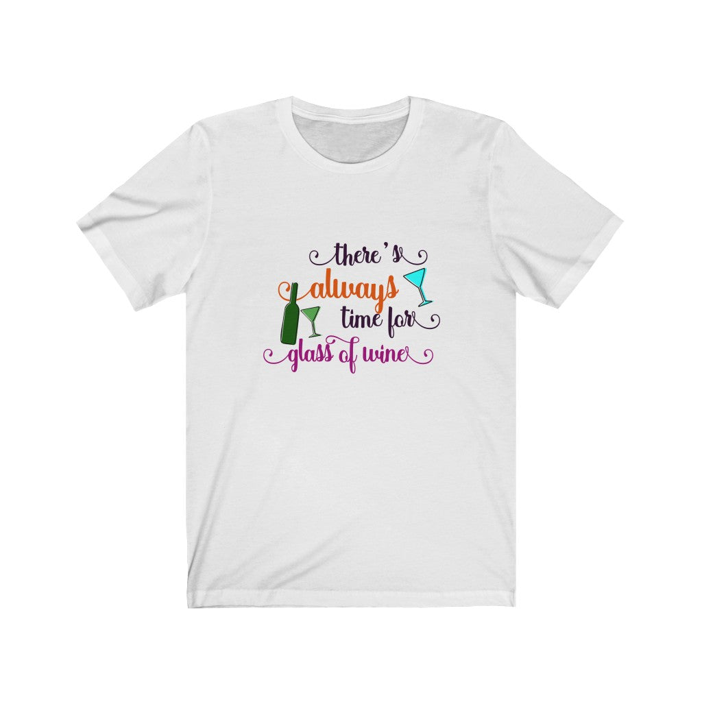 There's Always Time for a Glass of Wine Unisex Jersey Short Sleeve Tee