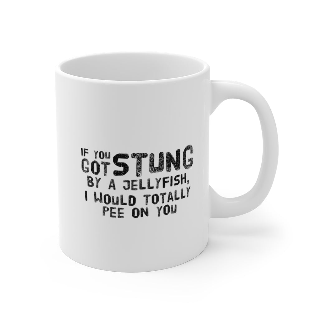 If You Got Stung By a Jellyfish I Would Totally Pee on You Funny Quotes Sayings Coffee Mug 11oz