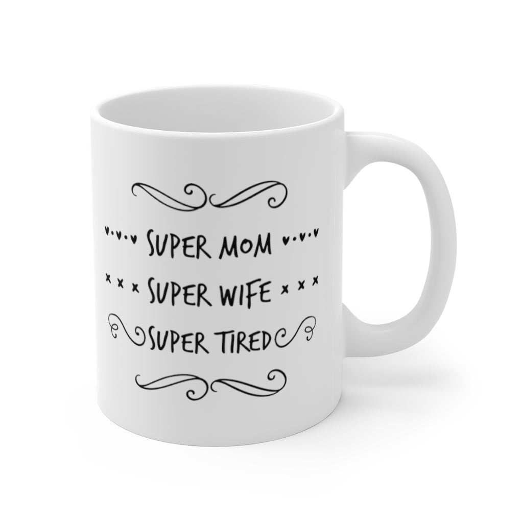 Super Mom Super Wife Super Tired Mother's Day Mug 11oz