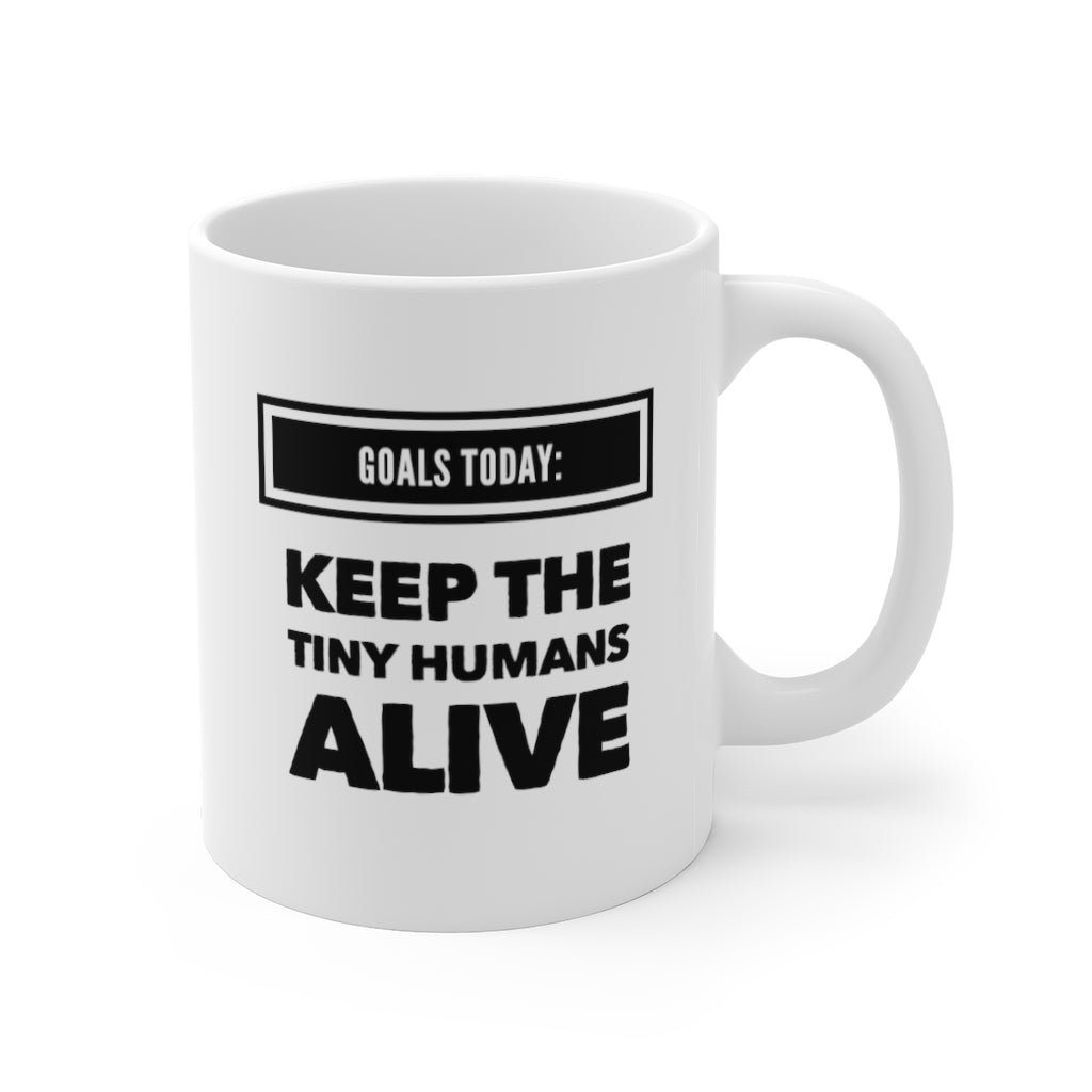 Goals Today: Keep the Tiny Humans Alive Funny Quotes Sayings Coffee Mug 11oz