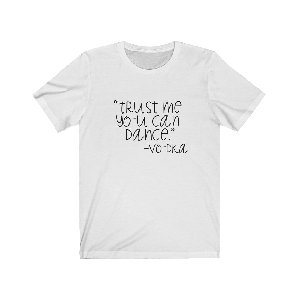 Trust Me You Can Dance- Vodka Unisex Jersey Short Sleeve Tee