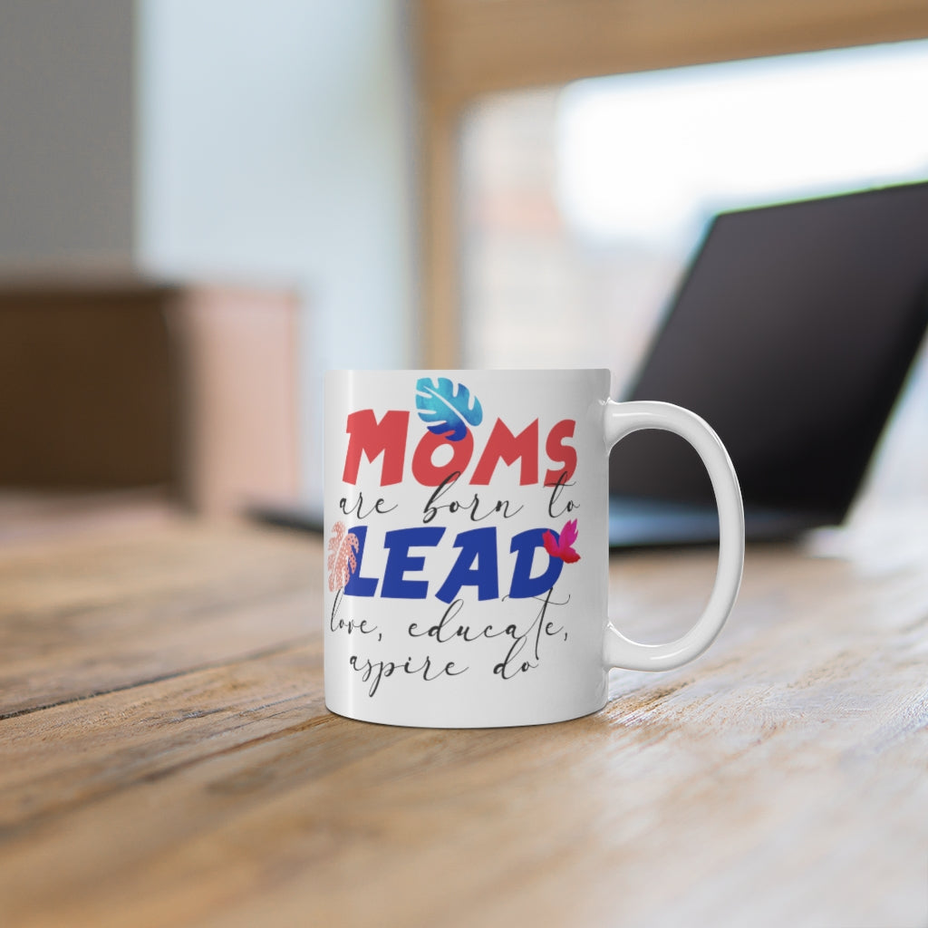 Moms are Born to Lead Love Educate Aspire Do Mug 11oz