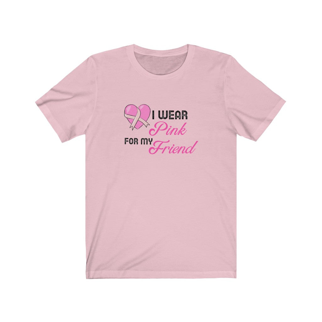 I Wear Pink for My Friend Breast Cancer Awareness Unisex Jersey Short Sleeve Tee