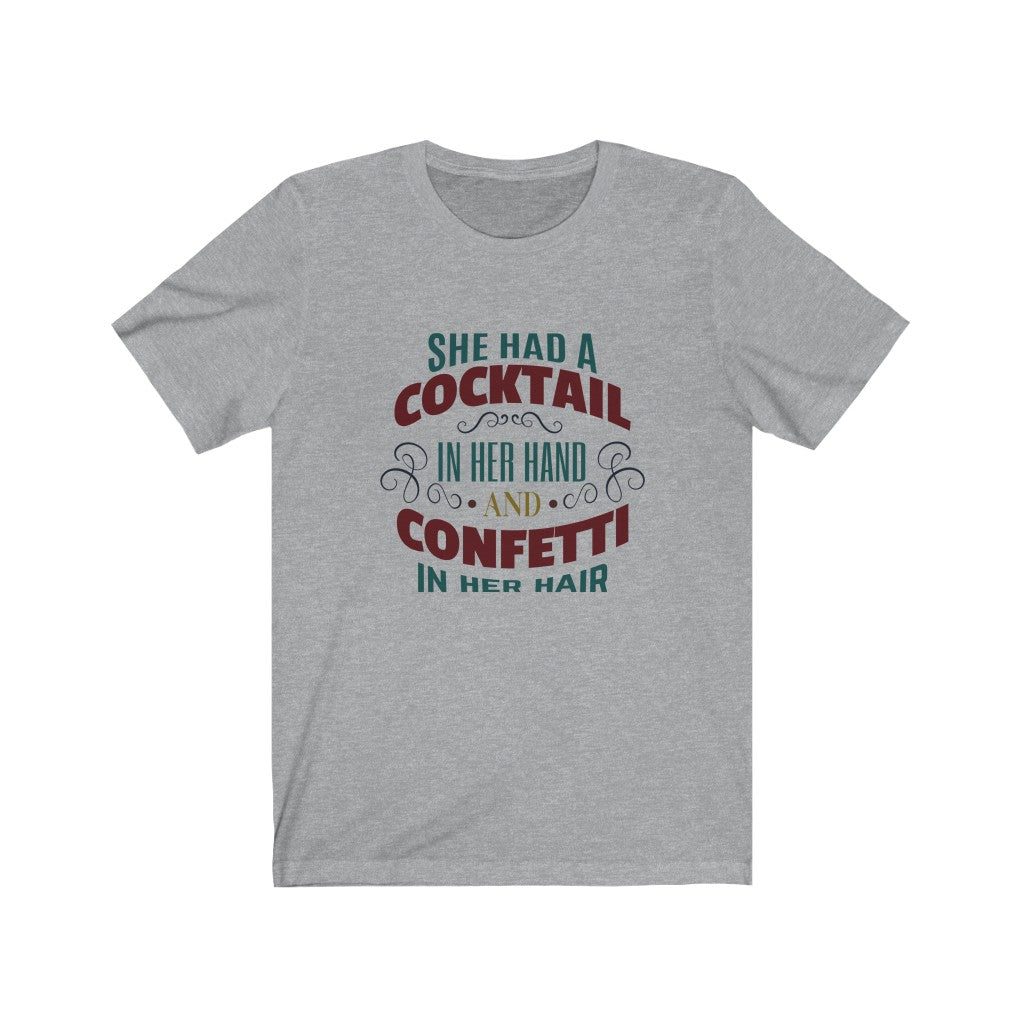 She Had A Cocktail in Her Hand and Confetti in Her Hair Unisex Jersey Short Sleeve Tee