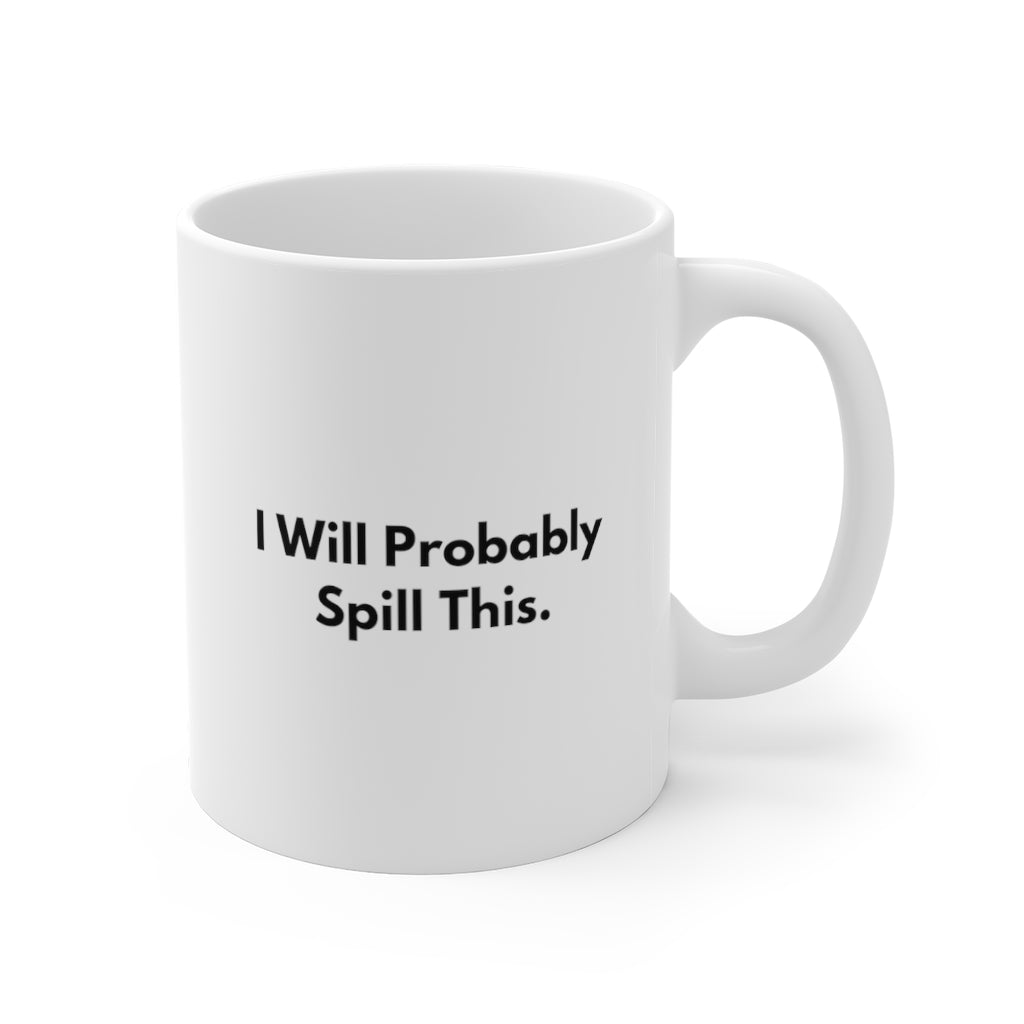 I Will Probably Spill This Funny Quotes Sayings Coffee Mug 11oz