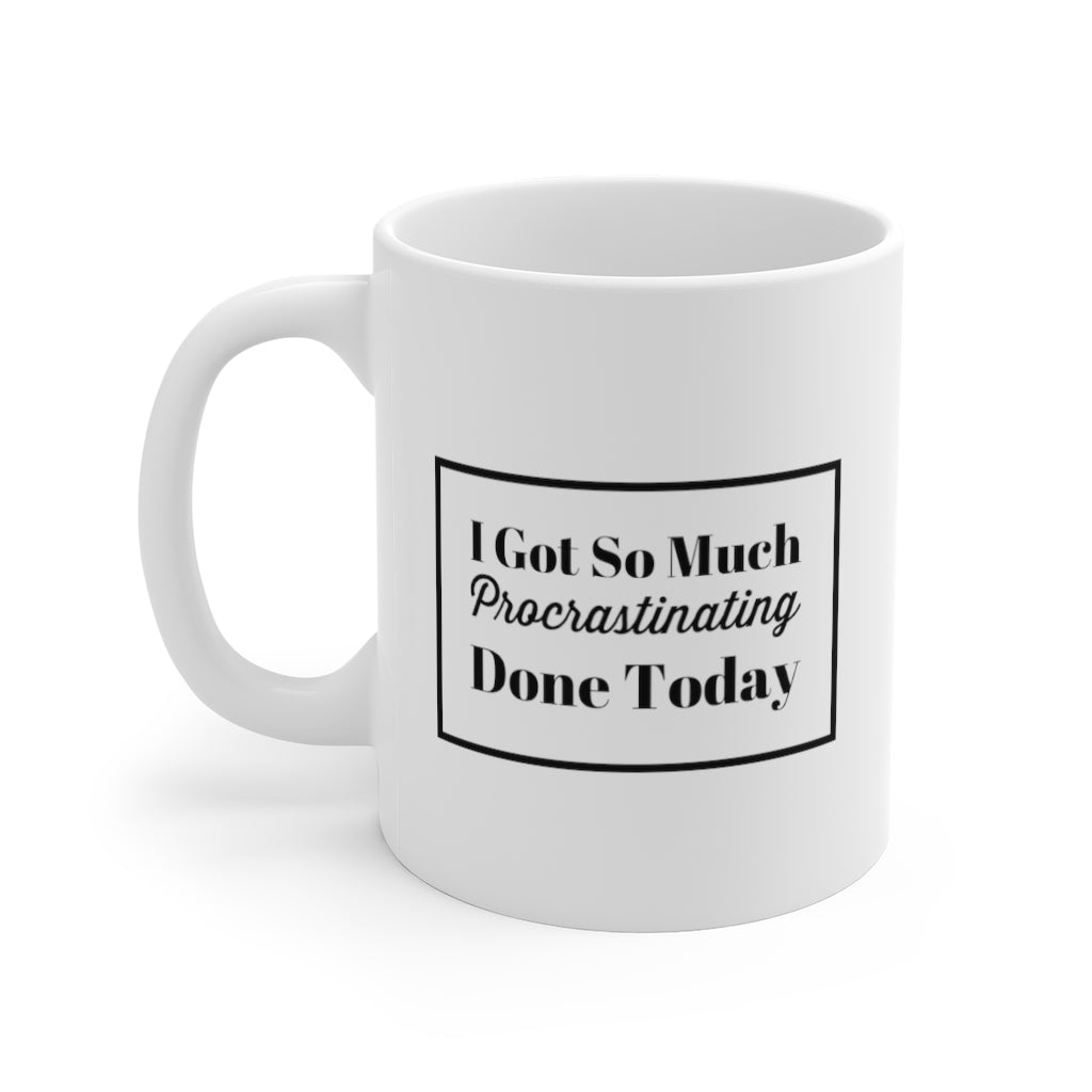 I Got So Much Procrastinating Done Today Funny Quotes Sayings Coffee Mug 11oz