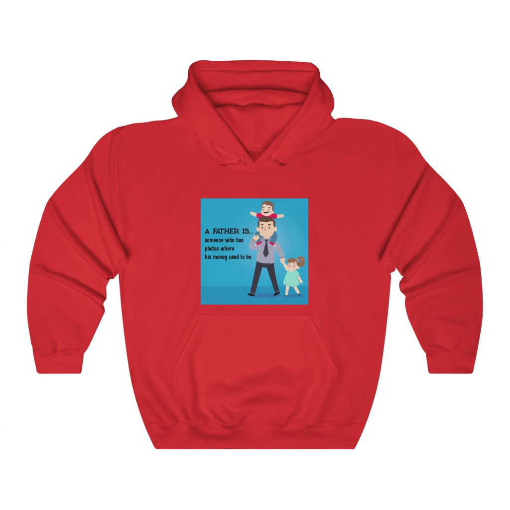 A FATHER IS... someone who has photos where his money used to be. Unisex Heavy Blend™ Hooded Sweatshirt