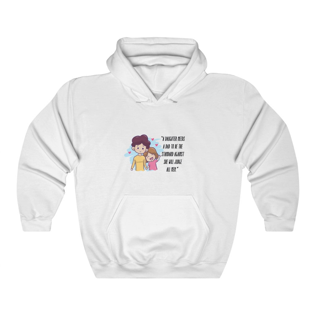 "A daughter needs a Dad to be the standard against she will judge all men "Unisex Heavy Blend™ Hooded Sweatshirt