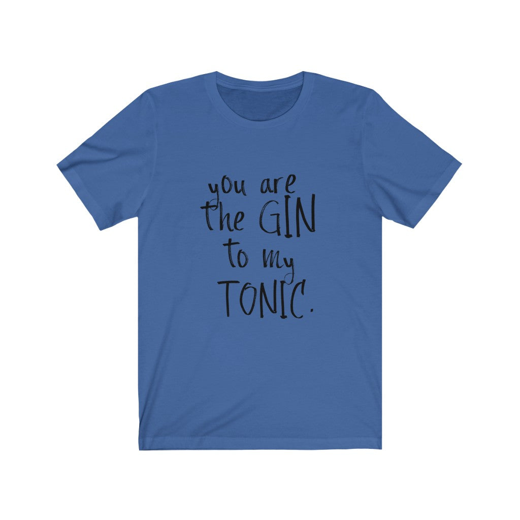 You Are The Gin To My Tonic Unisex Jersey Short Sleeve Tee
