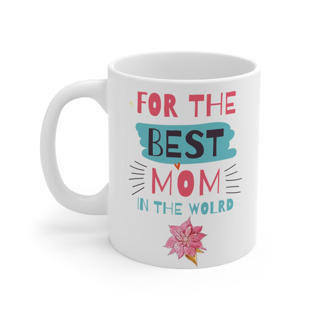 For the Best Mom in the World Mug 11oz