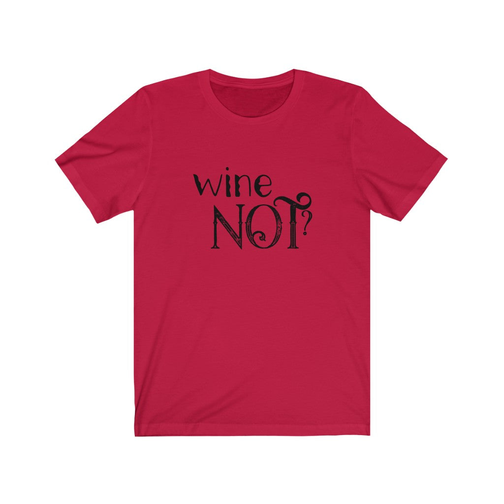 Wine Not? Unisex Jersey Short Sleeve Tee