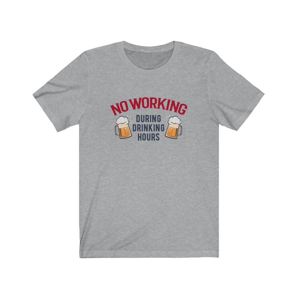 No Working During Drinking Hours Unisex Jersey Short Sleeve Tee