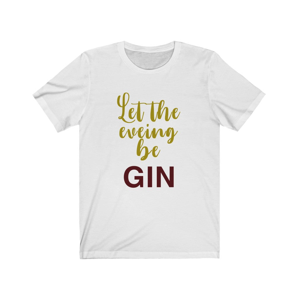 Let the Evening Be Gin Unisex Jersey Short Sleeve Tee