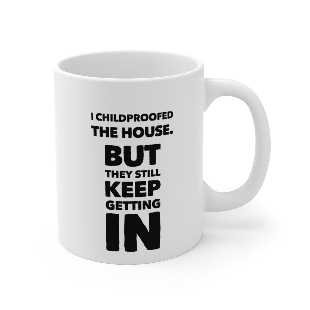 I Childproofed the House But They Still Keep Getting In Funny Quotes Sayings Coffee Mug 11oz