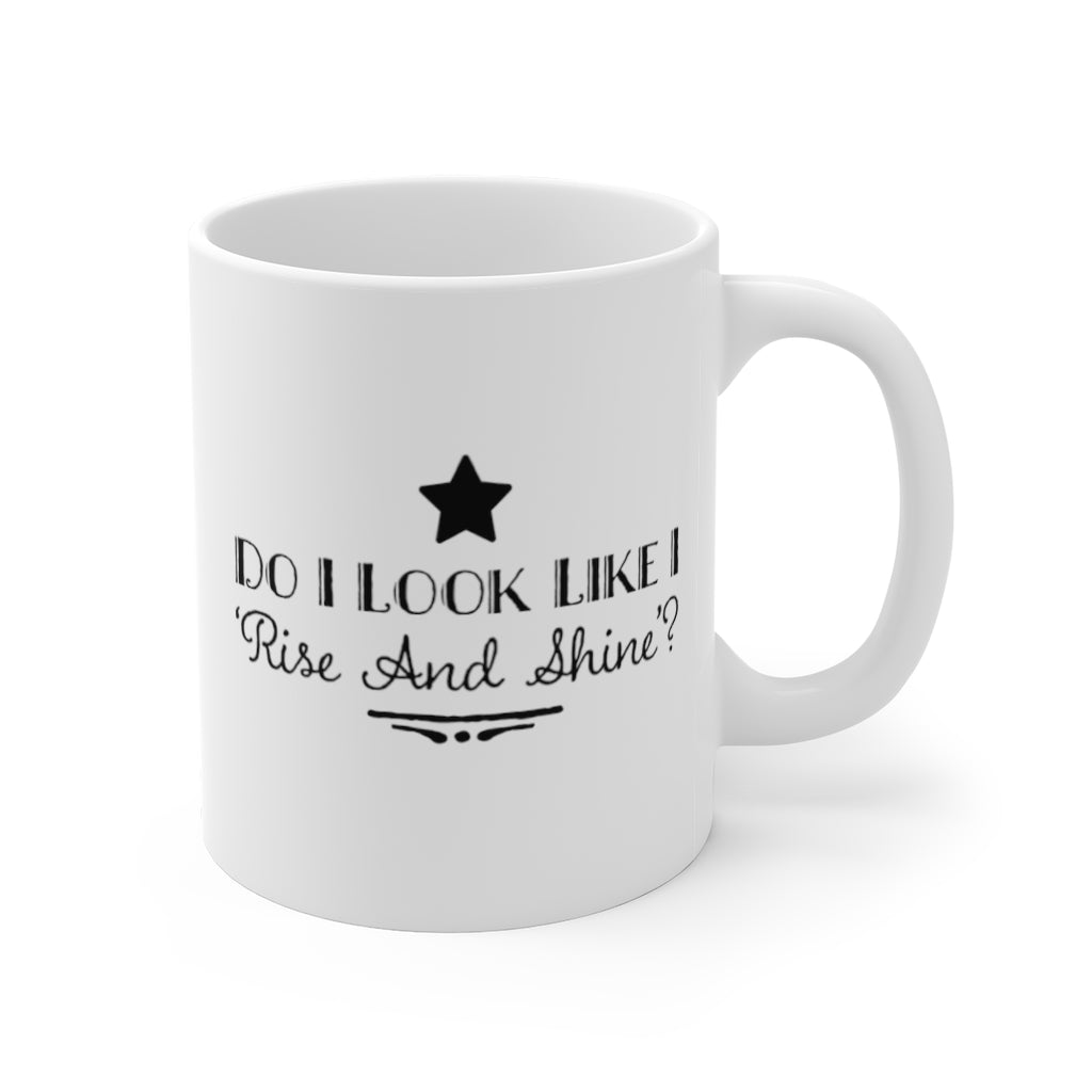 Do I Look Like I Rise and Shine? Funny Quotes Sayings Coffee Mug 11oz