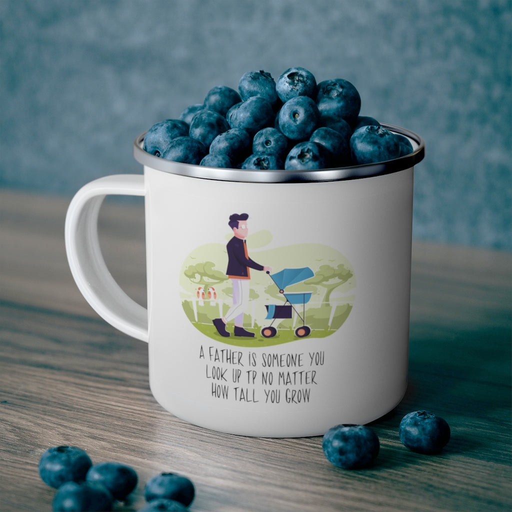 A Father is Someone You Look Up to No Matter how Tall You Grow Father's Day Enamel Camping Mug