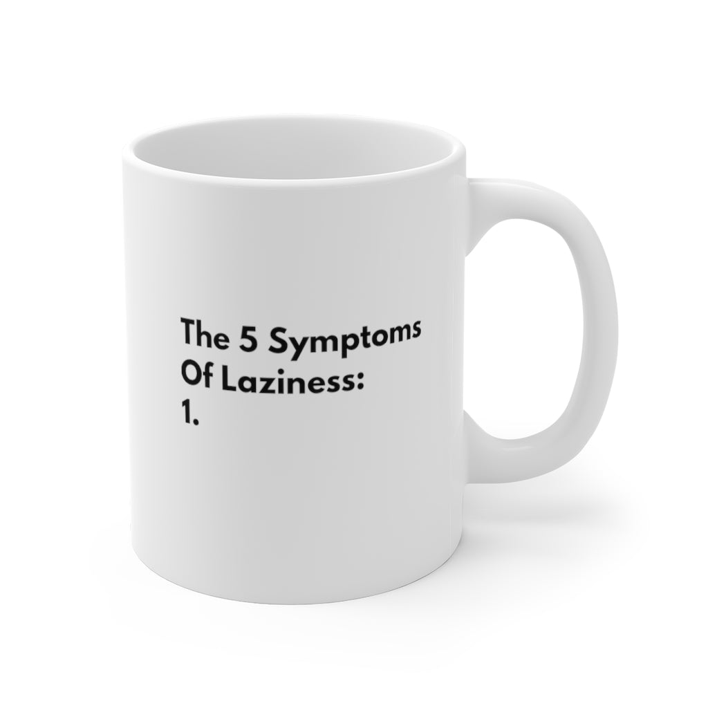 The 5 Symptoms of Laziness Funny Quotes Sayings Coffee Mug 11oz