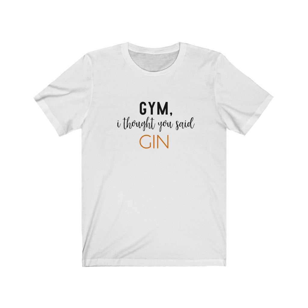 Gym, I Thought You Said Gin Unisex Jersey Short Sleeve Tee