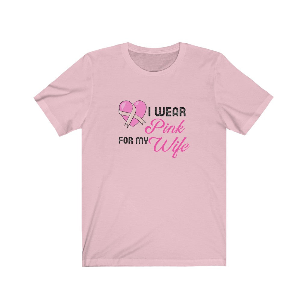 I Wear Pink for My Wife Breast Cancer Awareness Unisex Jersey Short Sleeve Tee