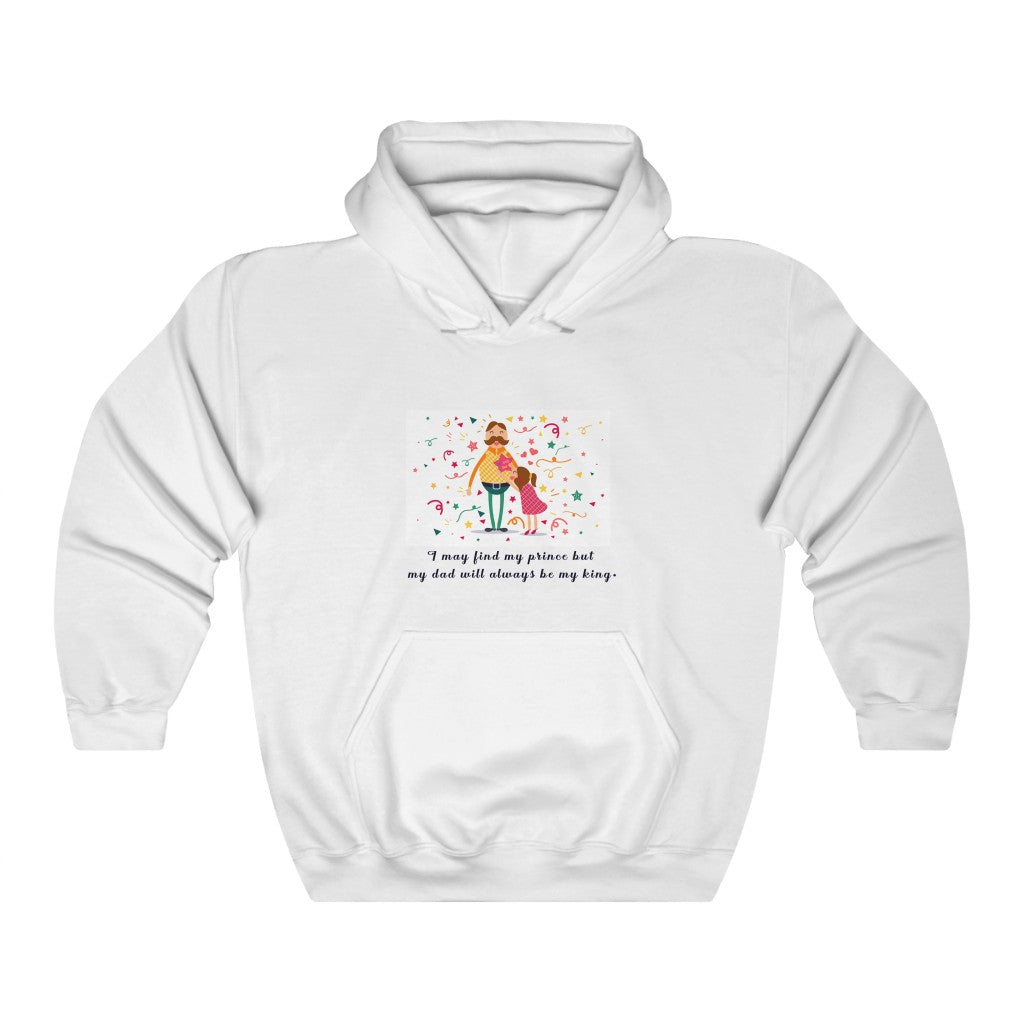 I may find my prince but my dad will always be my king. Unisex Heavy Blend™ Hooded Sweatshirt
